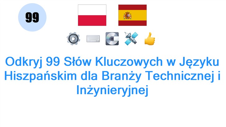 Odkryj 99 Słów Kluczowych w Języku Hiszpańskim dla Branży Technicznej i Inżynieryjnej